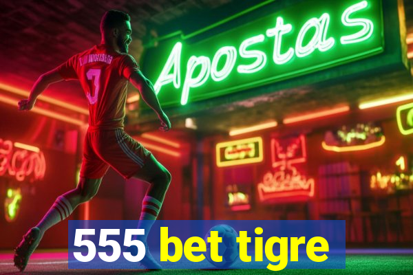 555 bet tigre